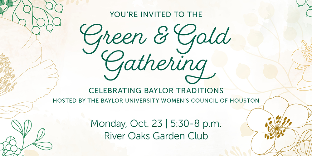 You're invited to the Green & Gold Gathering hosted by the Baylor University Women's Council of Houston