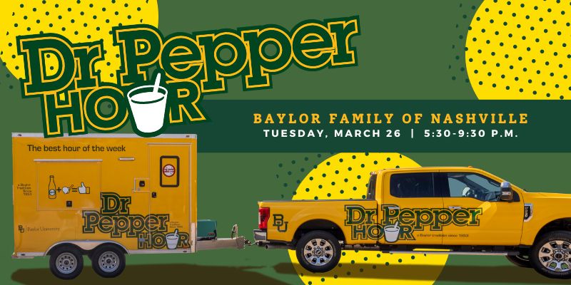 Baylor Family of Nashville Dr Pepper Hour | Tuesday, March 26 | 5:30-9:30 p.m.