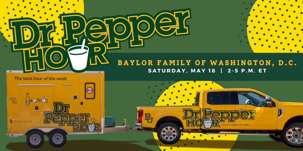 Baylor Family of Washington, D.C. Dr Pepper Hour | Saturday, May 18 | 2-5 p.m. ET