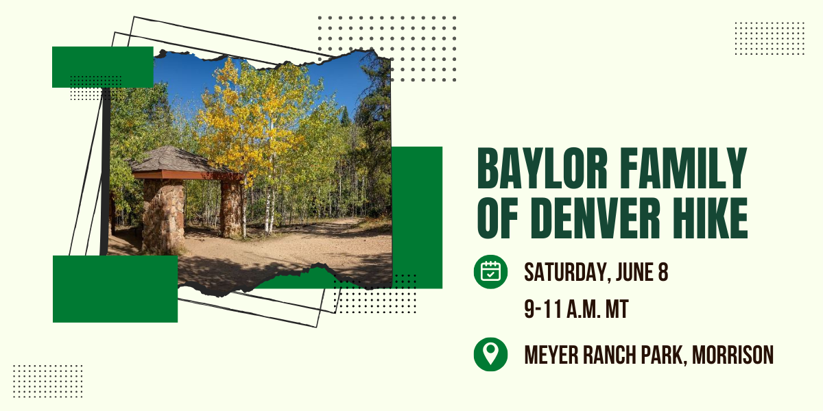 Baylor Family of Denver Hike | Saturday, June 8 | 9-11 a.m. MT | Meyer Ranch Park, Morrison