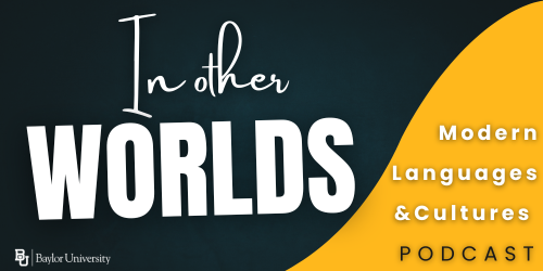 In Other Worlds, Modern Languages & Cultures Podcast